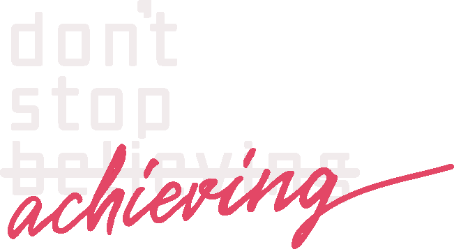 don’t stop achieving